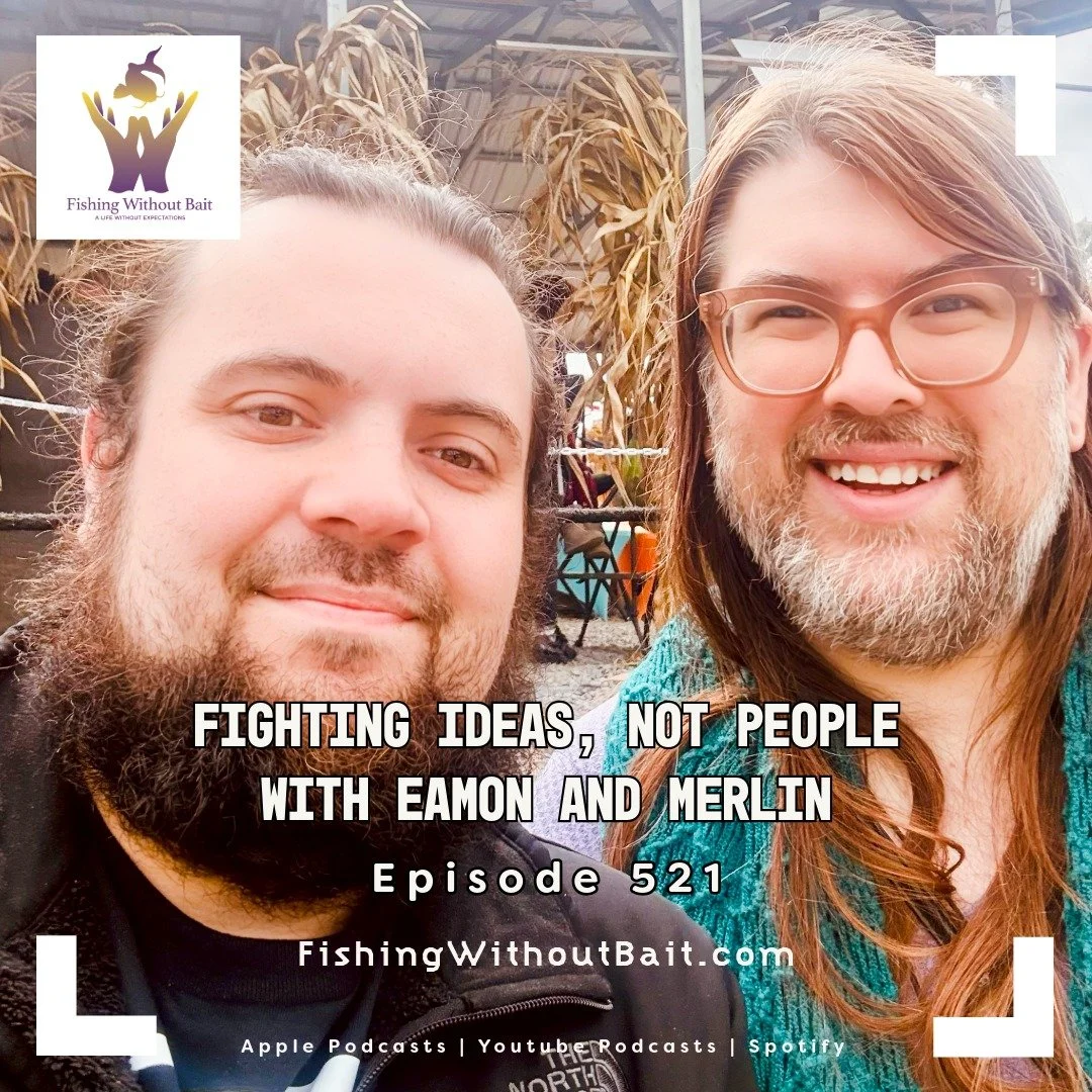 Fishing Without Bait 521: Fighting Ideas, Not People with Eamon and Merlin