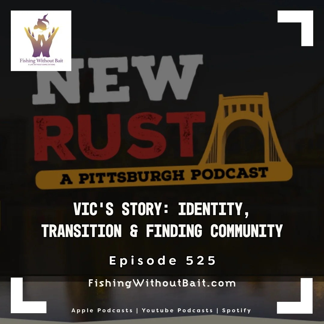 Fishing Without Bait 525: Vic’s Story: Identity, Transition &amp; Finding Community