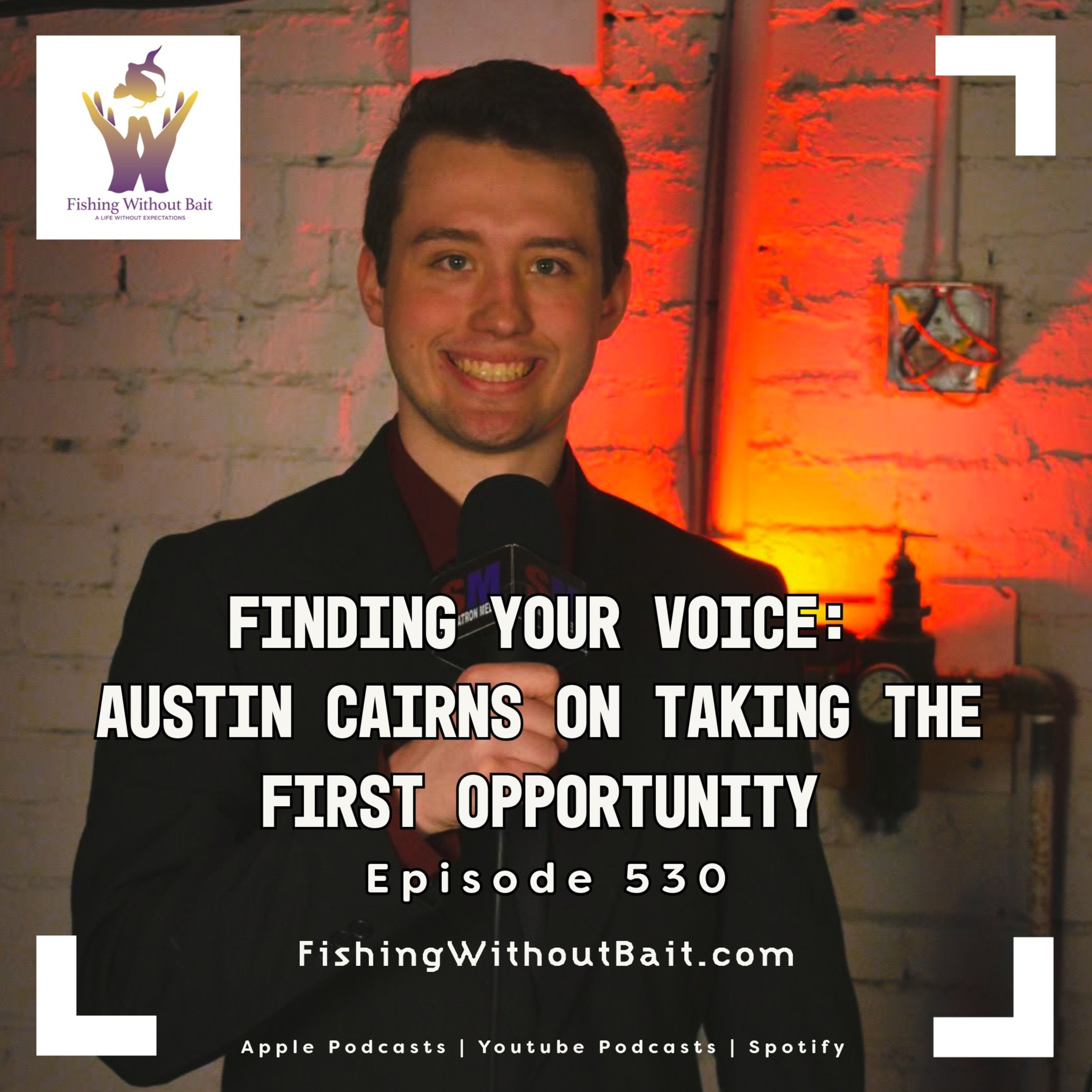 Fishing Without Bait 530: Finding Your Voice: Austin Cairns on Taking the First Opportunity