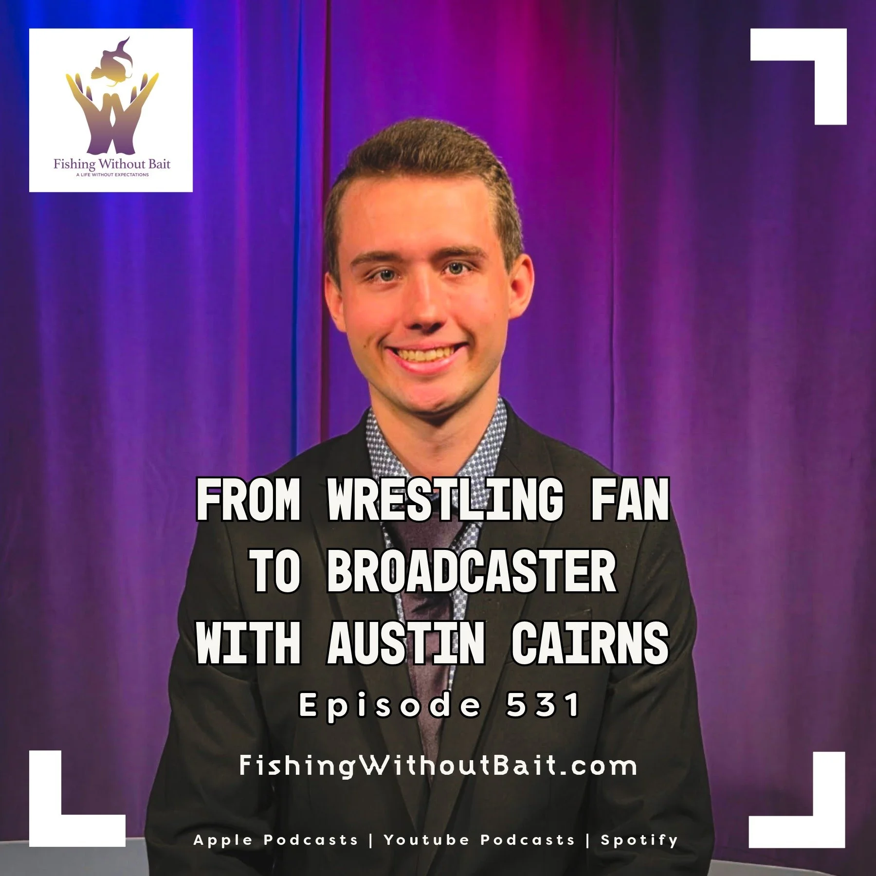 Fishing Without Bait 531: From Wrestling Fan to Broadcaster with Austin Cairns