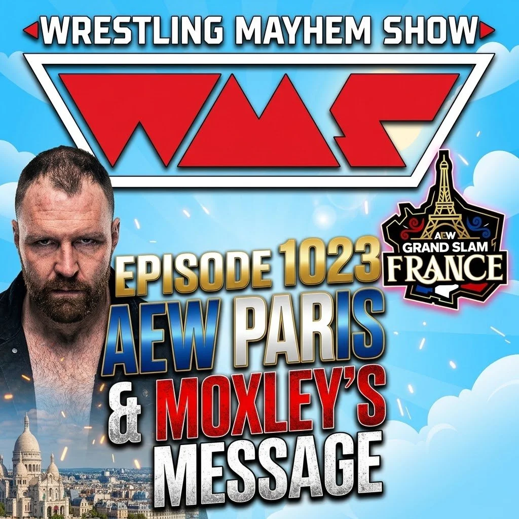 Wrestling Mayhem Show 1023: AEW Paris &amp; Moxley's Message