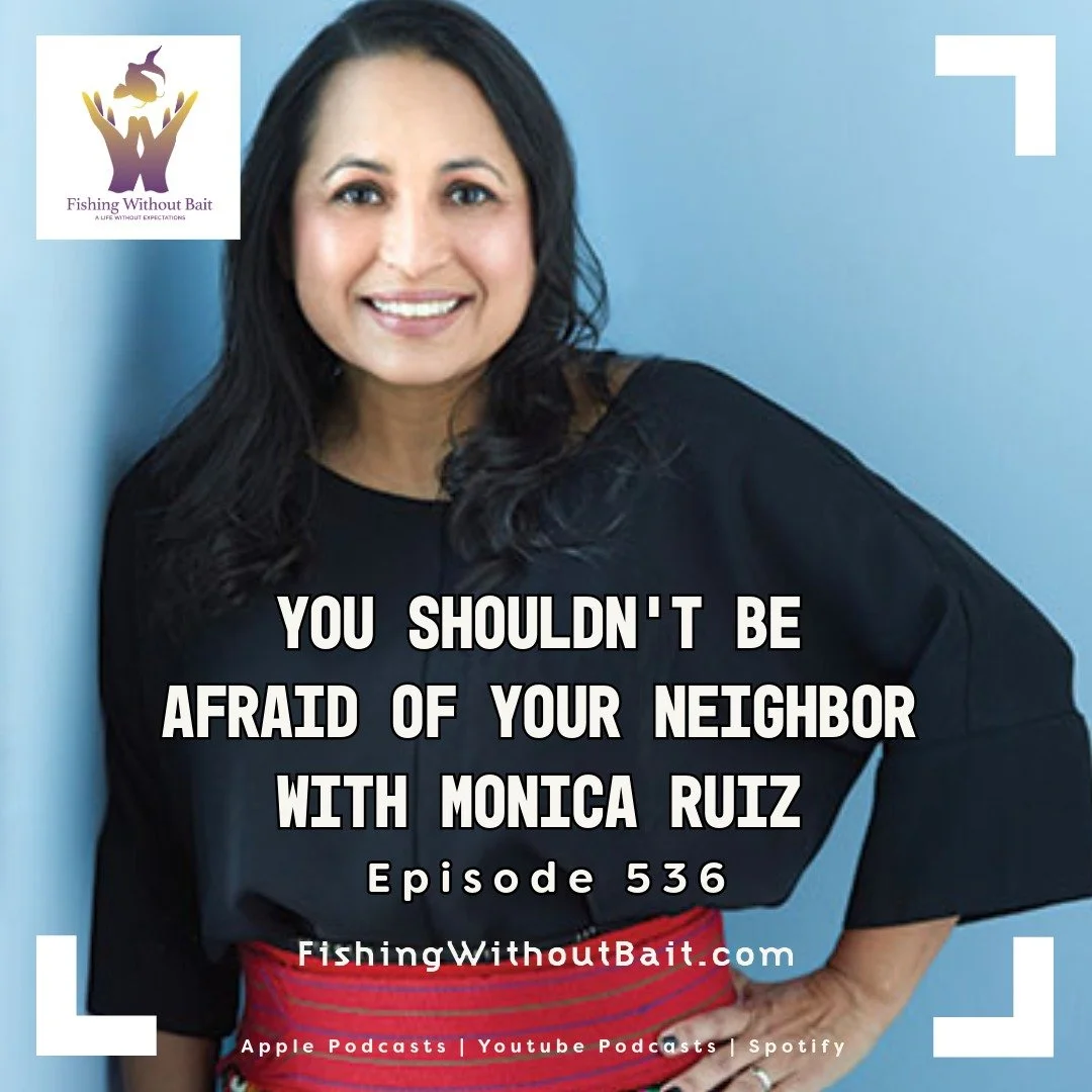 Fishing Without Bait 536: Building a Better World Through Human Dignity with Monica Ruiz