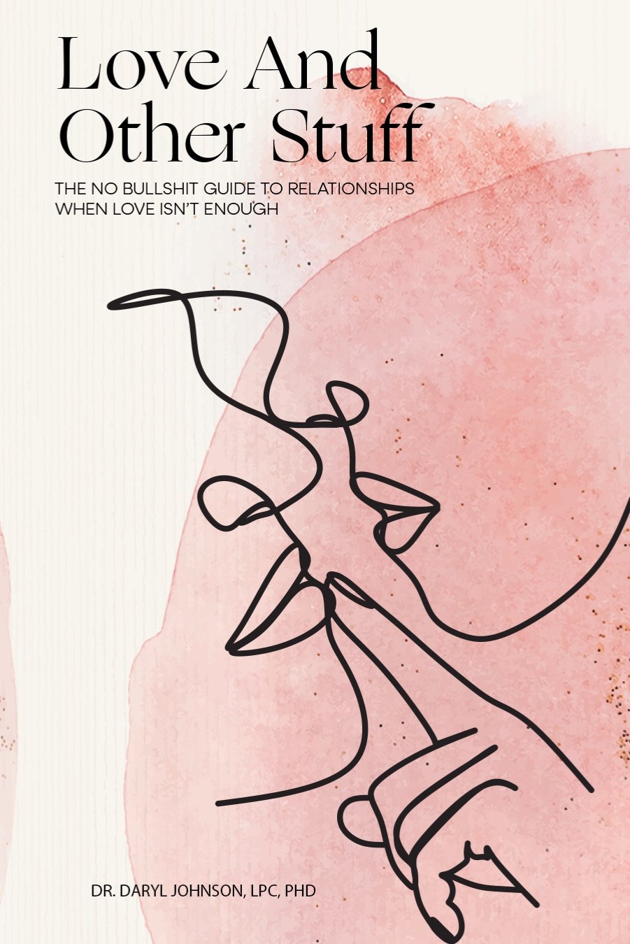 Love and Other Stuff The No Bullshit Guide to Relationships When Love Isn't Enough