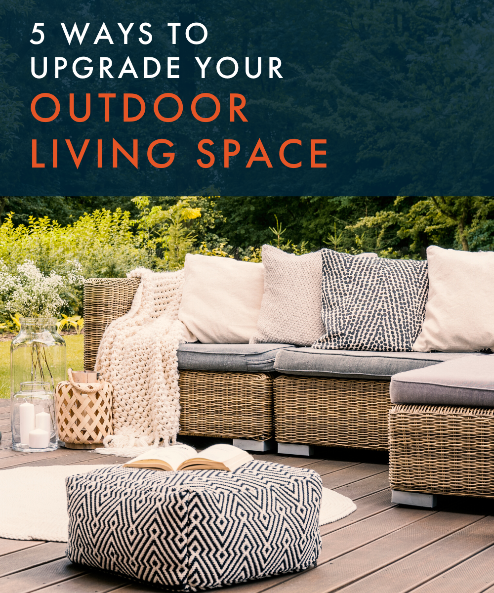 life living outdoor living on 5 Ways To Upgrade Your Outdoor Living Space Home Group Realty