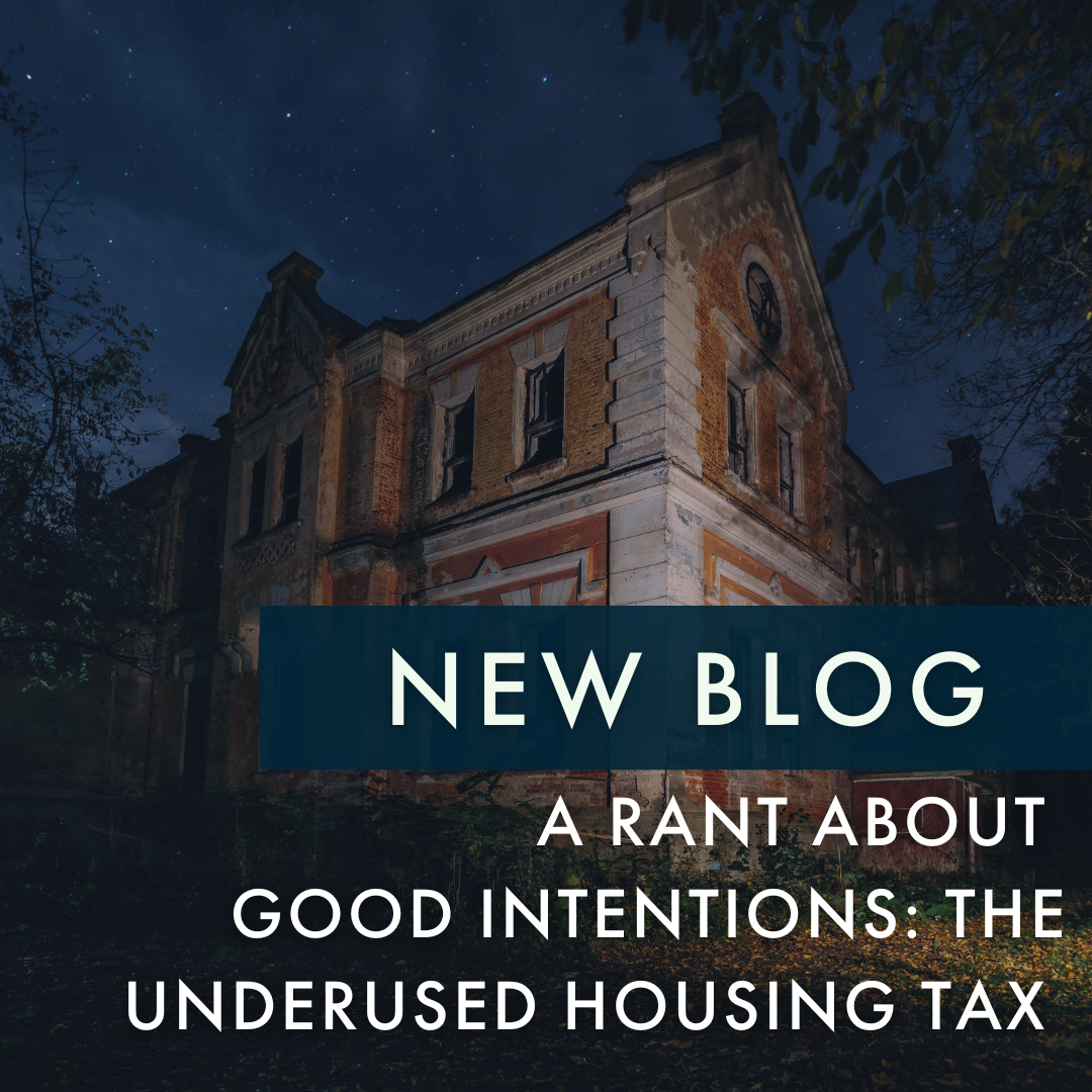 BLOG: A Rant About Good Intentions: The Underused Housing Tax