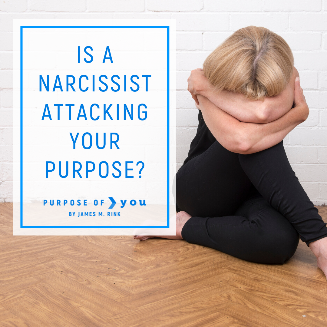 Is a Narcissist Attacking Your Purpose?