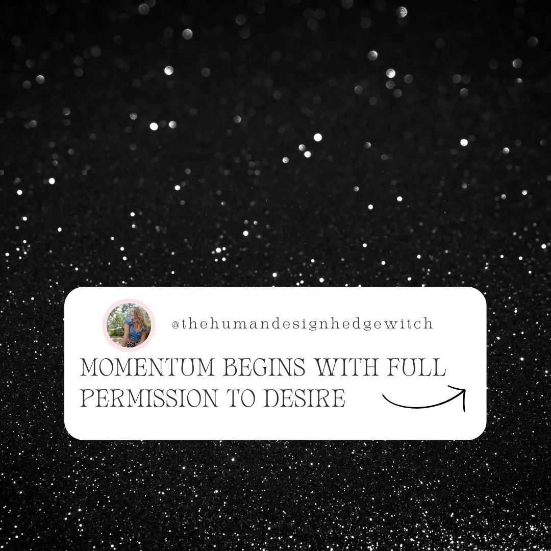 this week here at The Human Design Hedge Witch we are talking about MOMENTUM

starting it
building it
riding it
slipping back into it.

first off: desire. flip through the slides ⚡