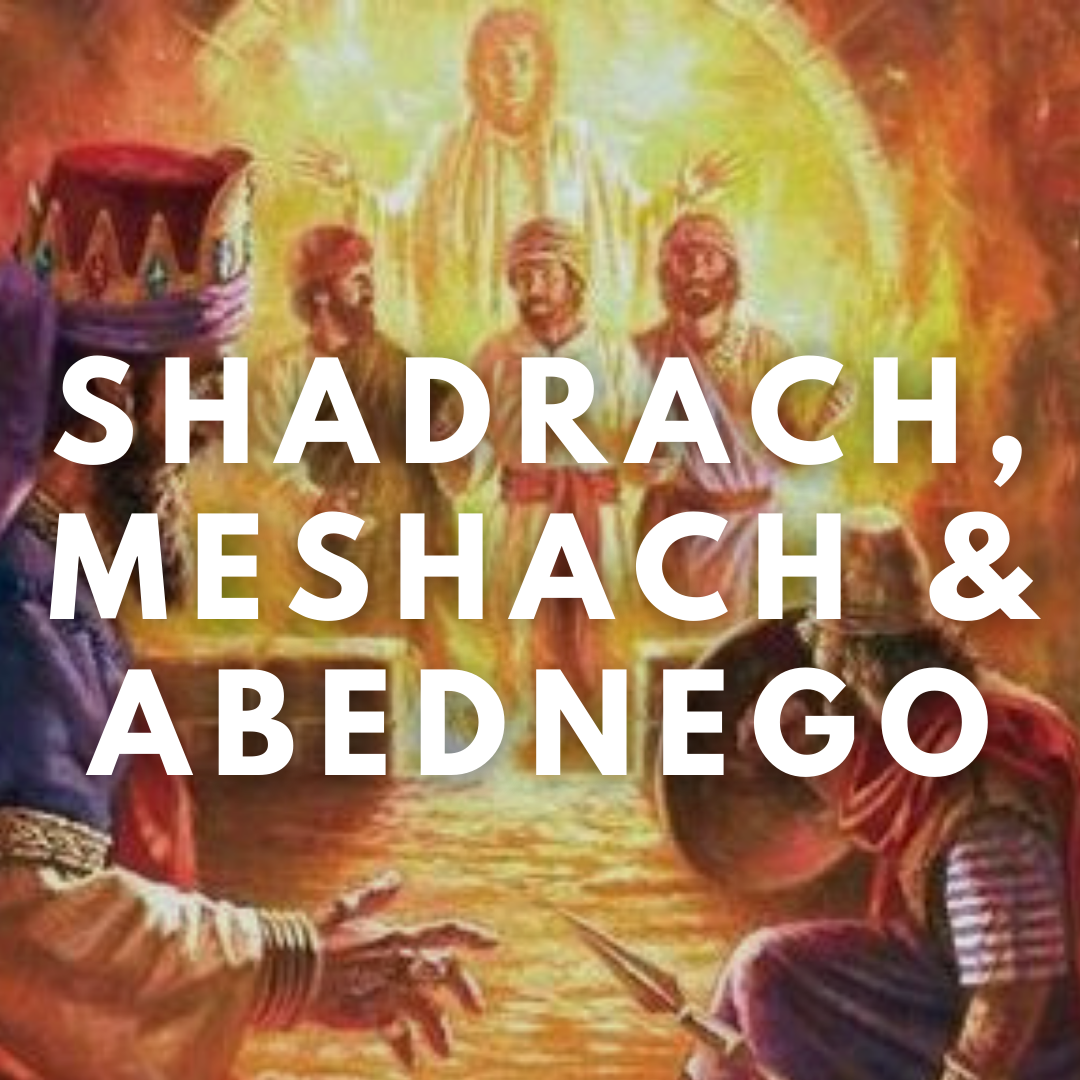 Shadrach, Meshach, &amp; Abednego