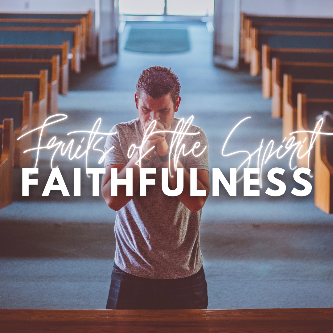 Fruits of the Spirit: Faithfulness