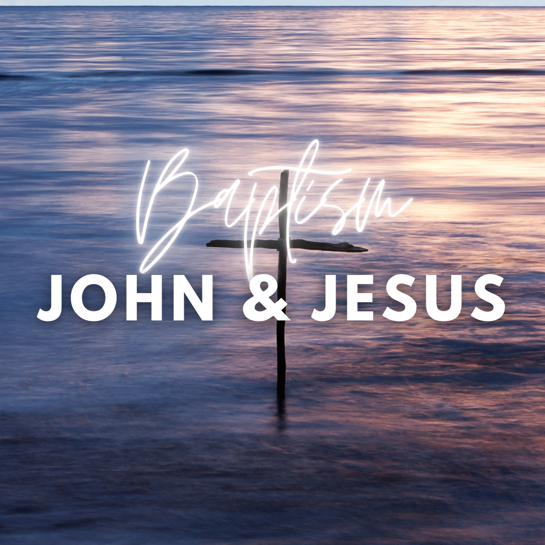 Baptism: John &amp; Jesus