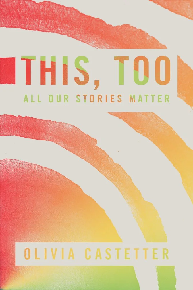 Book cover with multicolored watercolor strokes and text that reads "This, Too, All Our Stories Matter" by Olivia Cassetter.