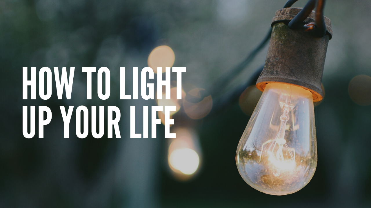 How to Light up Your Life