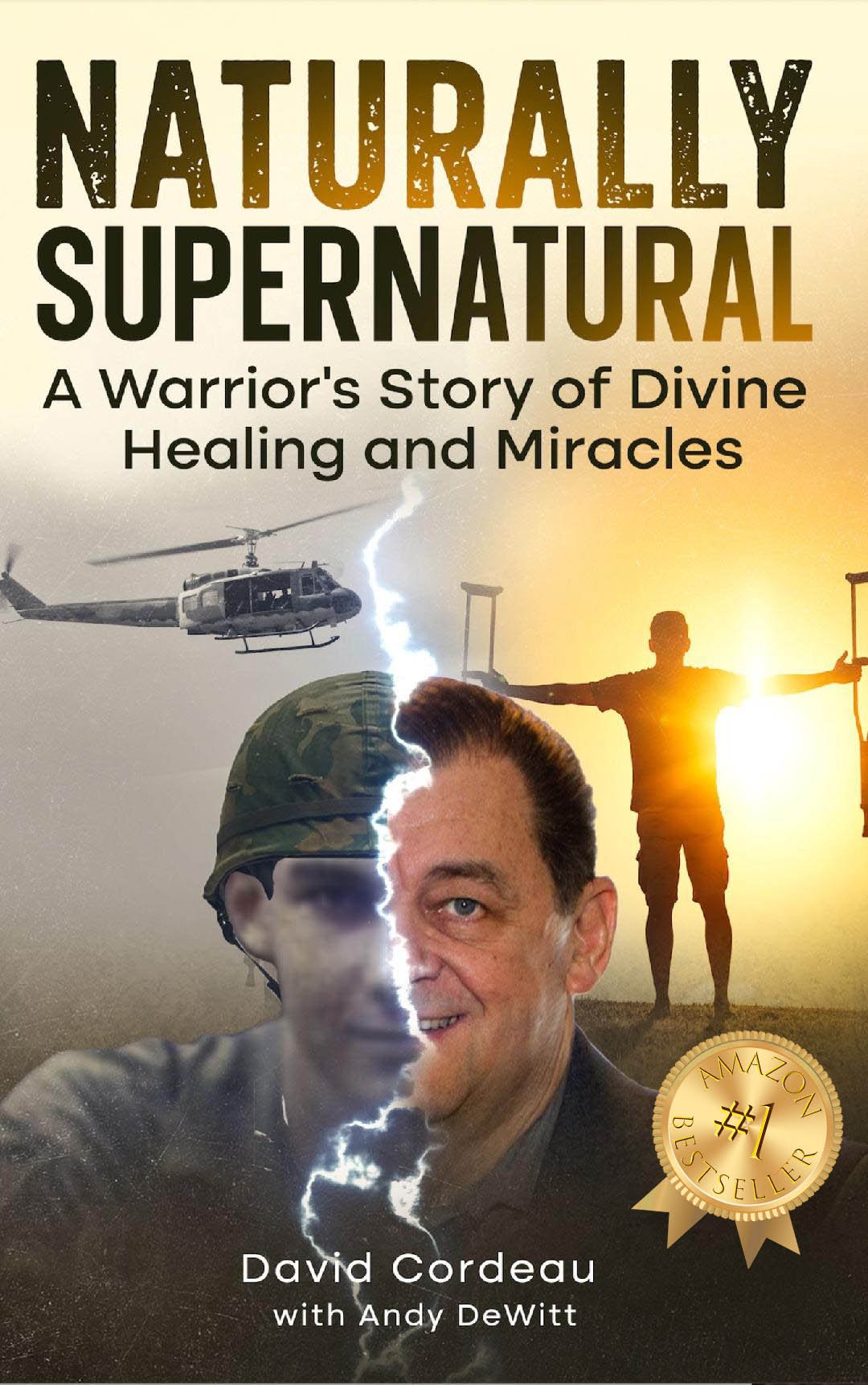 Naturally Supernatural - A Warrior's Story of Divine Healing and Miracles