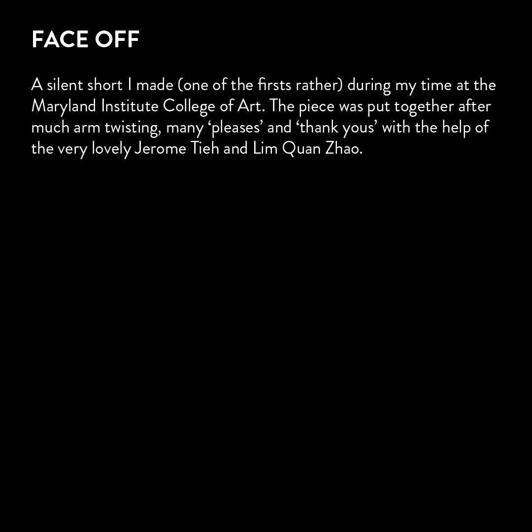  A silent short I made (one of the firsts rather) during my time at the Maryland Institute College of Art. The piece was put together after much arm twisting, many ‘please’s’ and ‘thank you’s’ with the help of the very lovely Jerome Tieh and Lim Quan