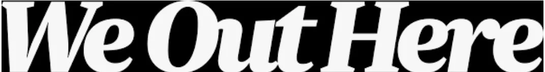We Out Here.jpg