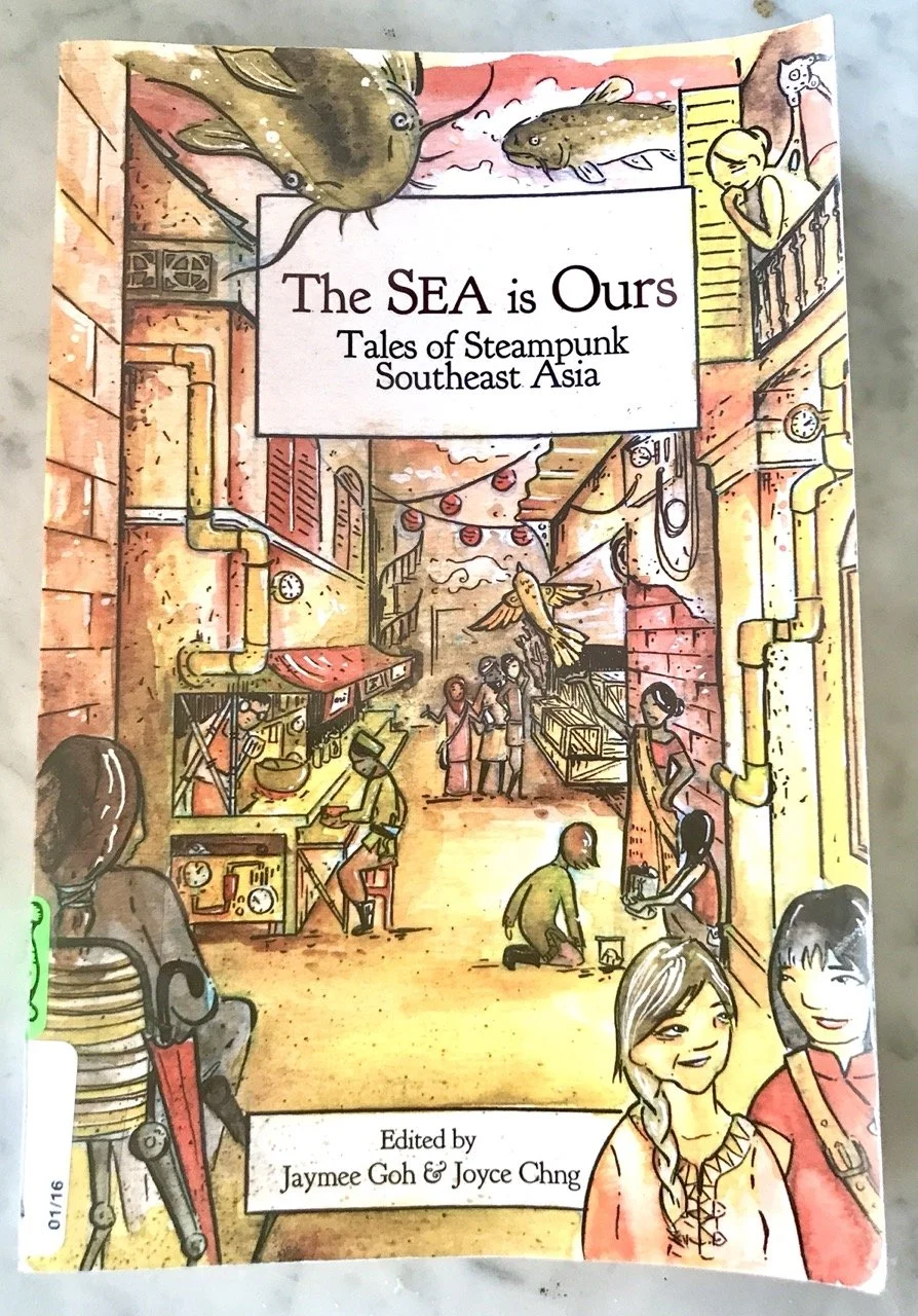 The SEA is Ours: Tales of Steampunk Southeast Asia.  edited by Jaymee Goh & Joyce Chng. 2015