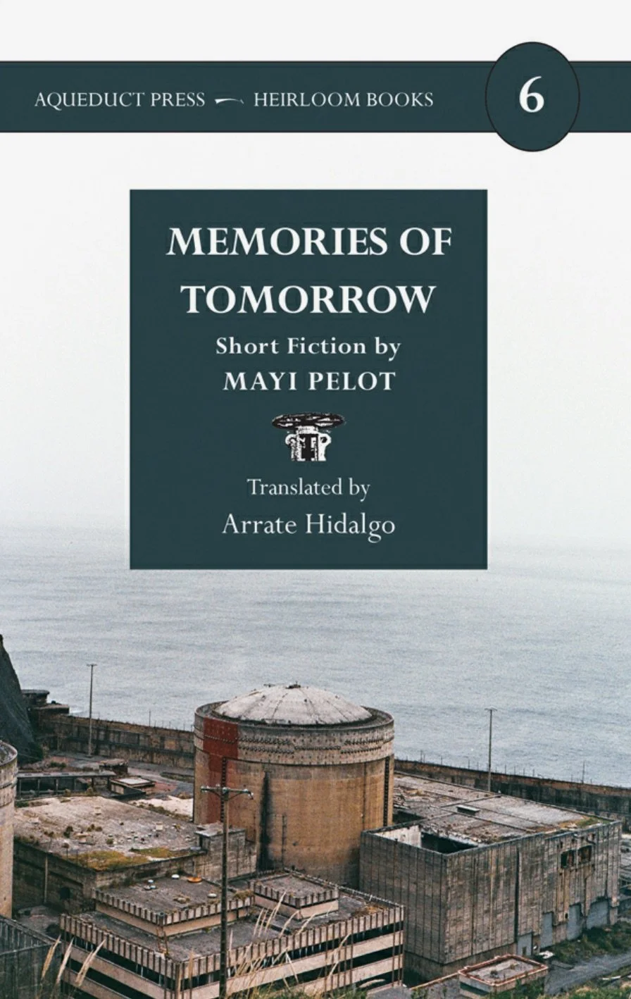 Memories of Tomorrow.  Short Fiction by Mayi Pelot. 1985  Translated by Arrate Hildago.  2022