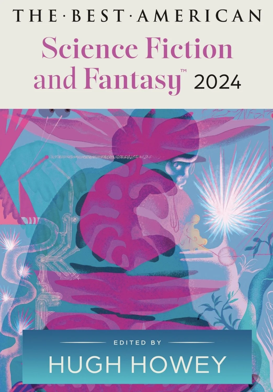 The Best American Science Fiction and Fantasy 2024.  edited by Hugh Howey and John Joseph Adams