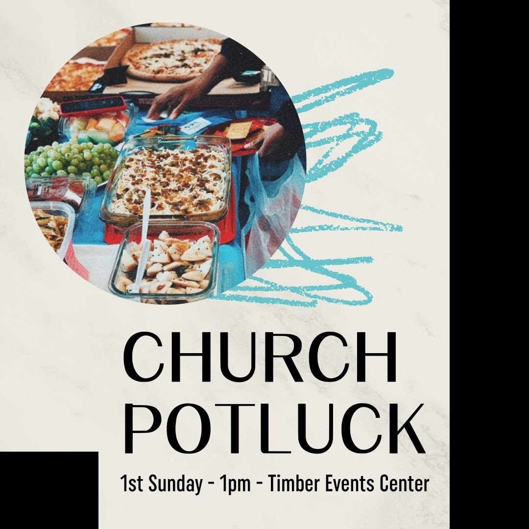 This sunday is our potluck! Join us for church at 9am or 11am and meet us for lunch at the Timbers Event Center at 1pm for a meal! Bring something to share and someone to share it with! We hope to see you than!