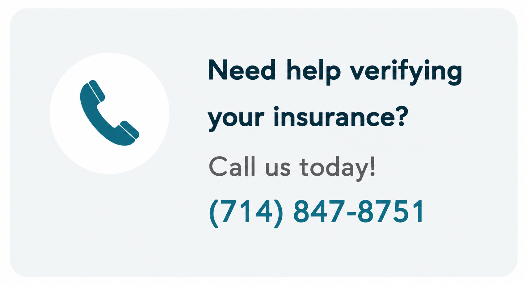 Phone icon and contact information for verifying insurance, reading: "Need help verifying your insurance? Call us today! (714) 847-8751".