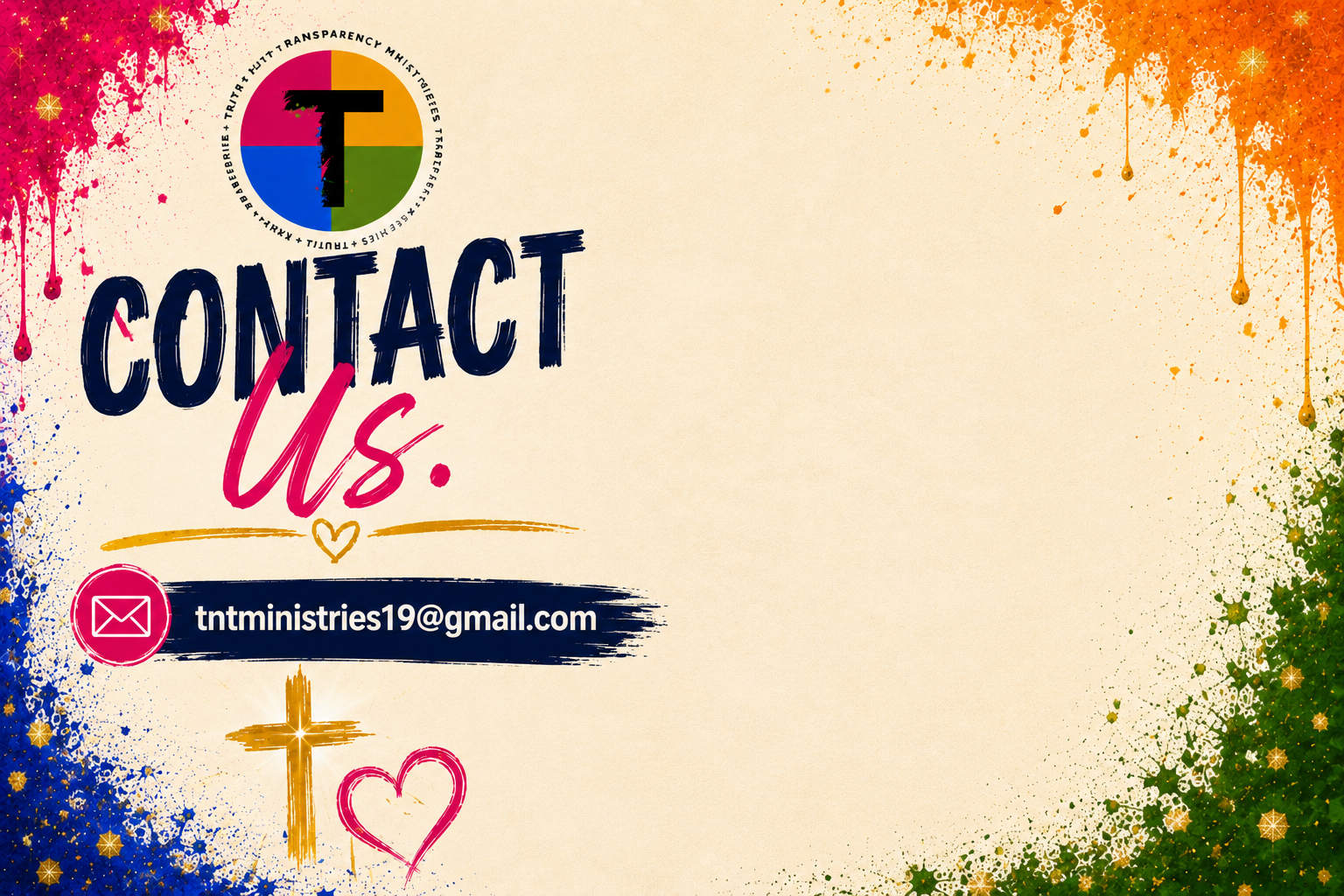 Contact us informational graphic with colorful splashes and religious symbols, including a cross and a heart, email address tntministries19@gmail.com, and a logo with a colorful circle and a letter T.