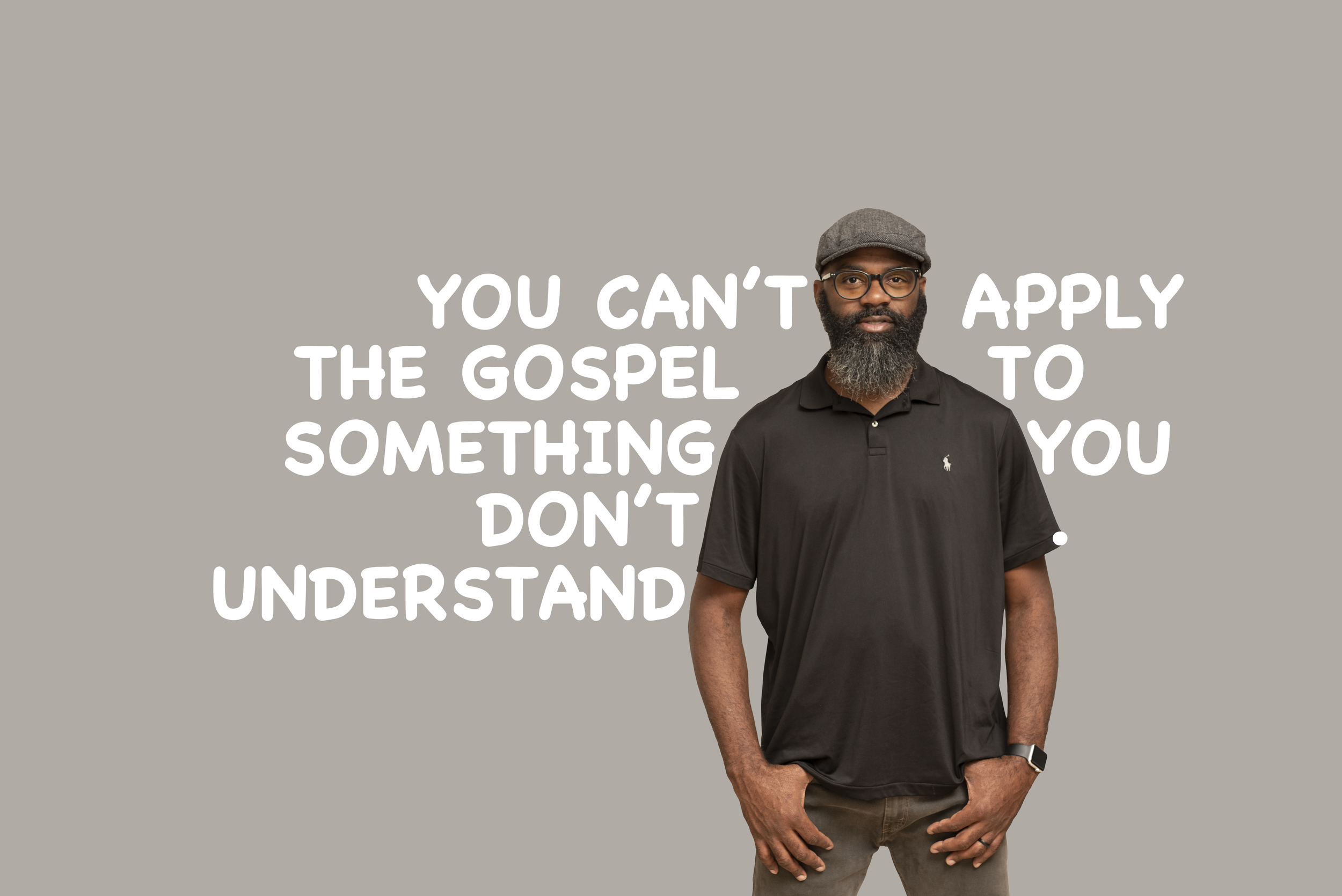 You Can’t Apply The Gospel To Something You Don’t Understand. 