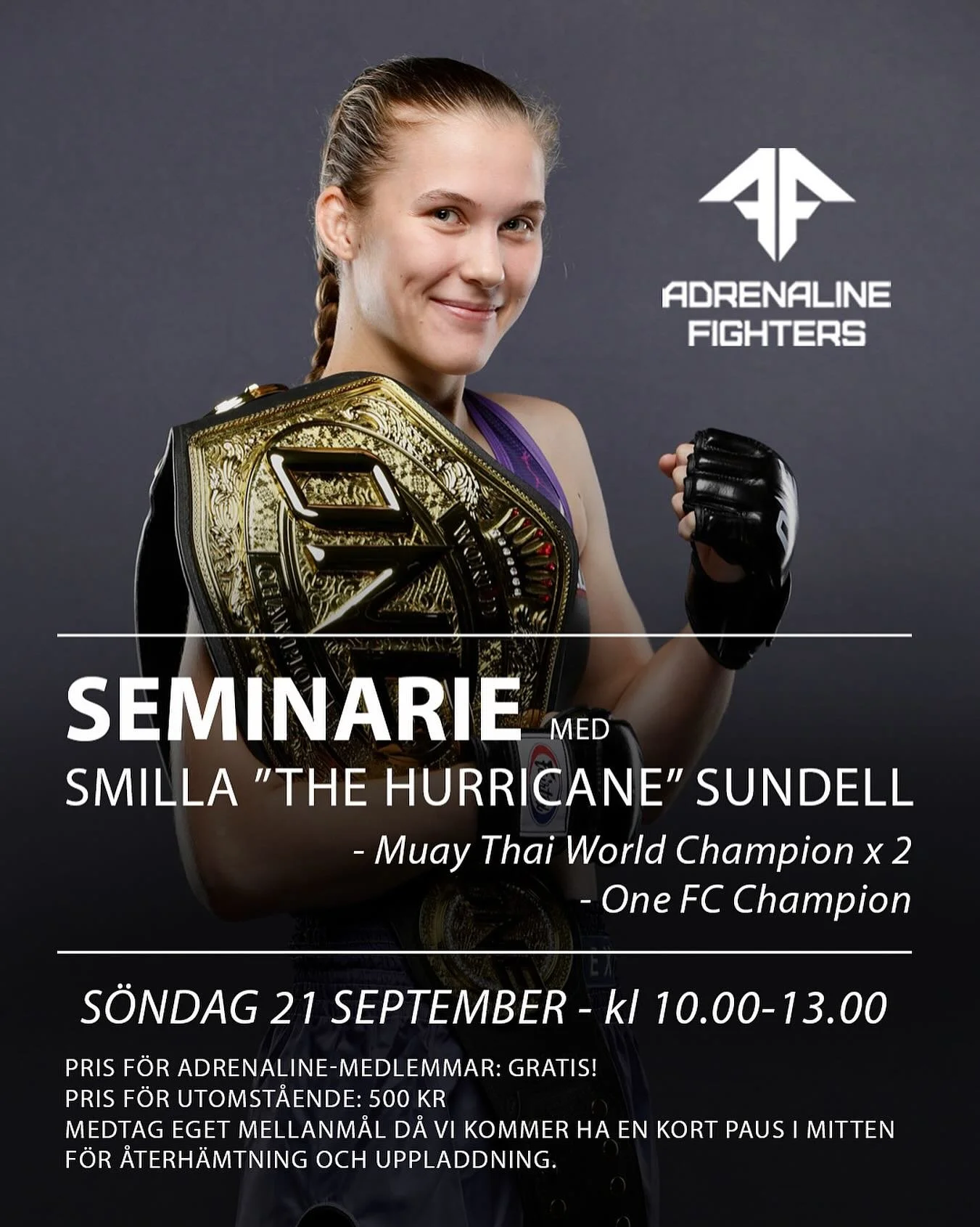 SEMINARIE! 🔥

Den 21 september kommer ingen mindre &auml;n underbarnet och v&auml;rldens kanske absolut b&auml;sta kvinnliga thaiboxare just nu - Smilla &rdquo;The Hurricane&rdquo; Sundell - till klubben f&ouml;r att h&aring;lla ett tre timmar l&ari