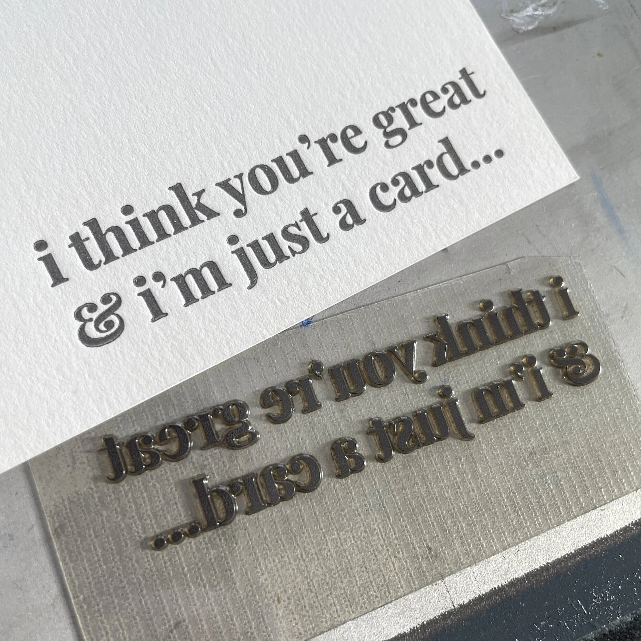 Letterpress: I think you're great &amp; I'm just a card