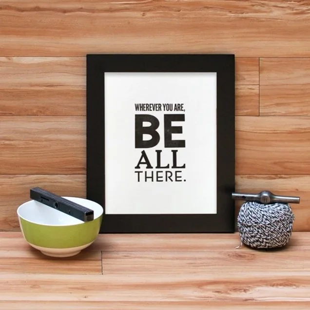 letterpress: "be all there" print