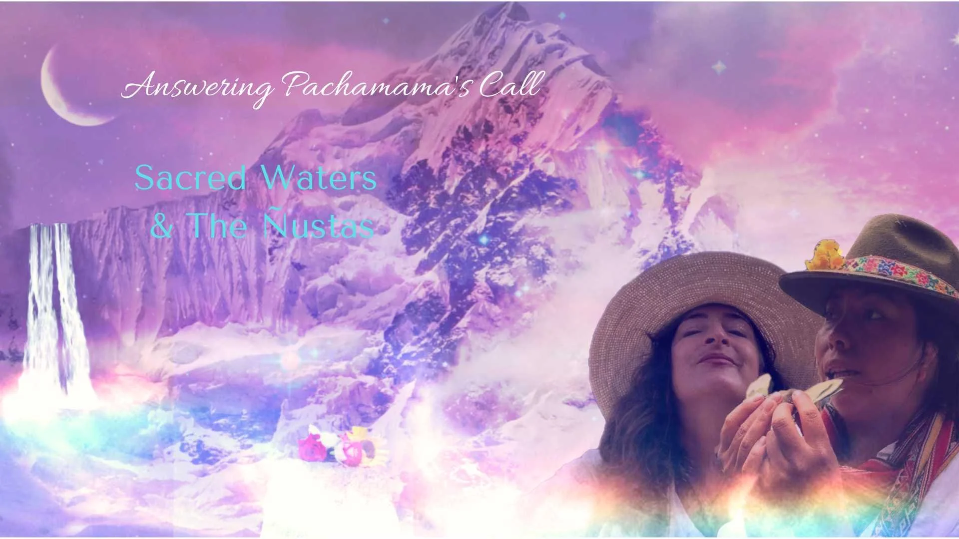 Healing With Sacred Waters &amp; The Ñustas: Answering Pachamama's Call 