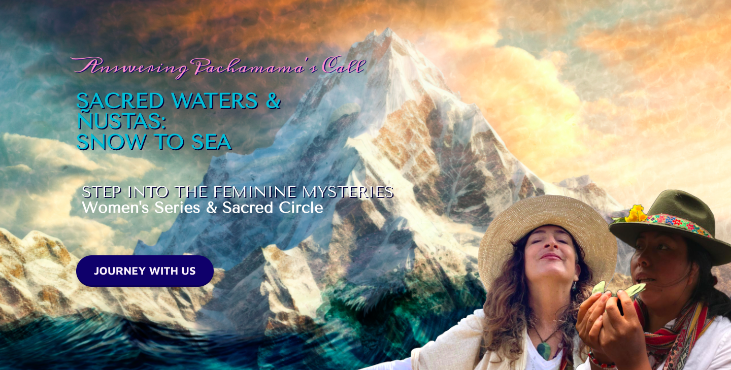 Healing With Sacred Waters &amp; The Ñustas: Snow to Sea 