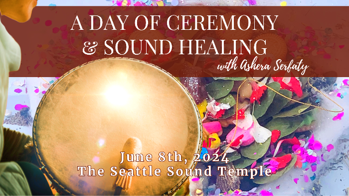 A Day of Ceremony &amp; Sound - Seattle Sound Temple