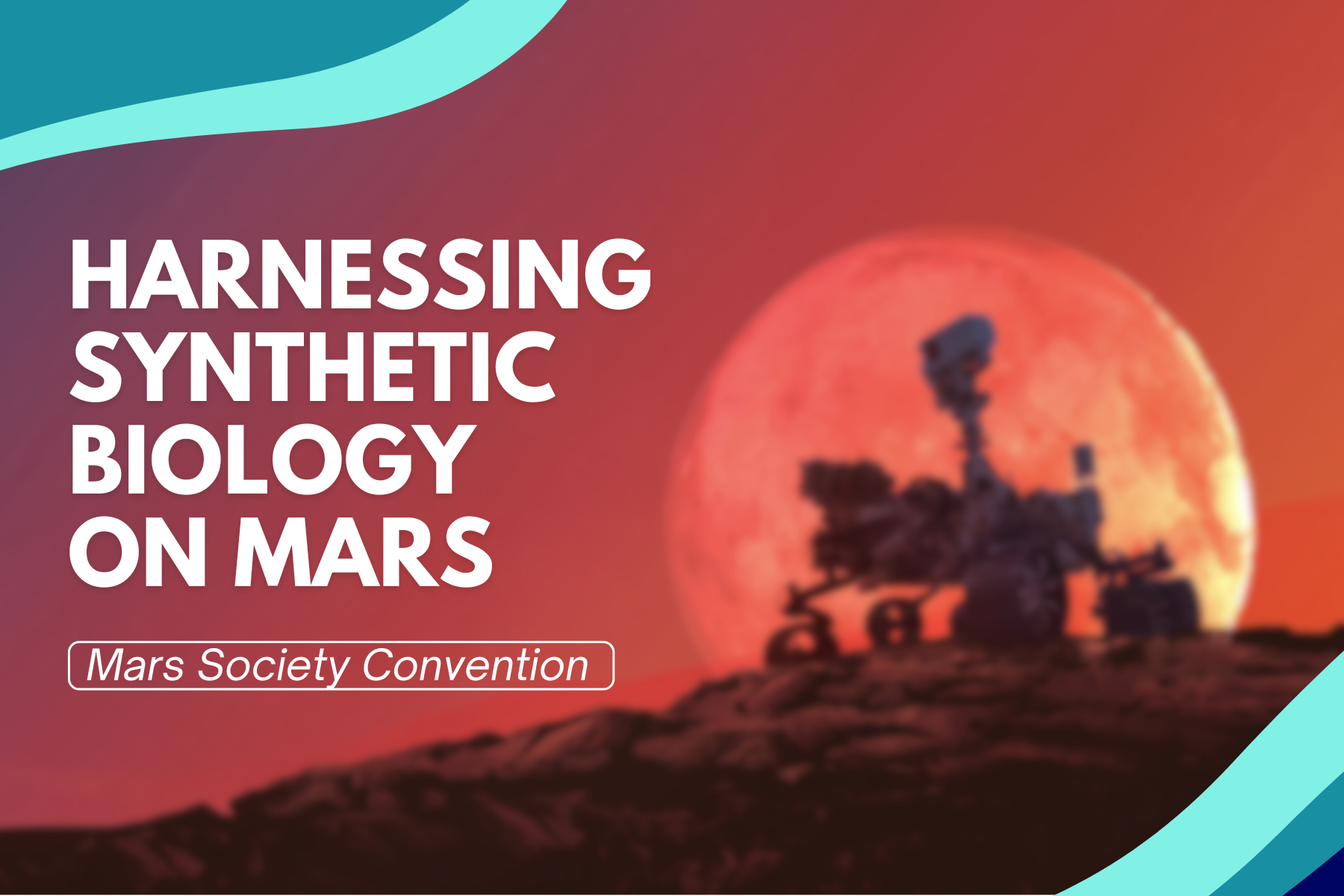 Mars Society Convention - Harnessing Synthetic Biology on Mars