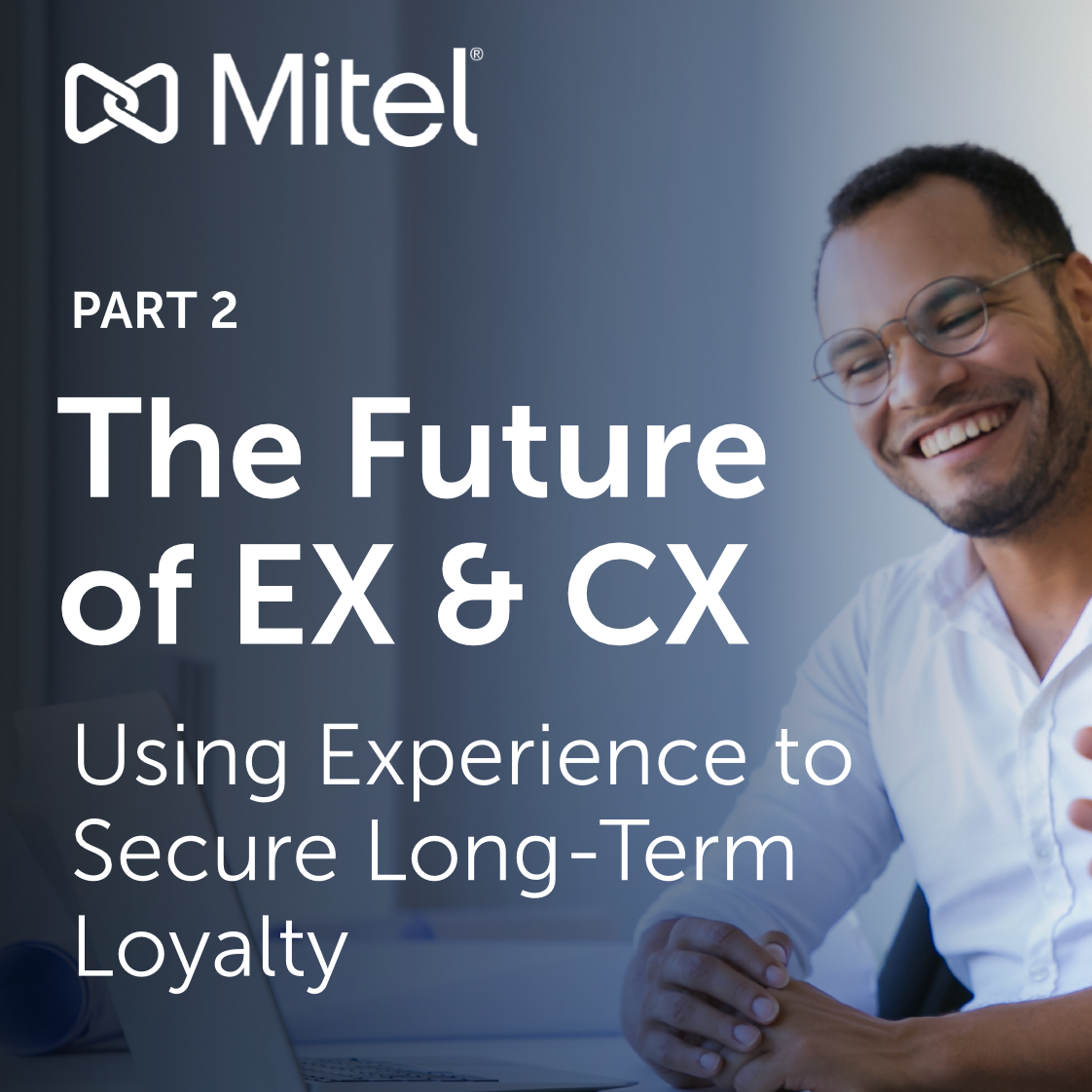 Infographic: The Future of EX & CX: Using Experience to Secure Long-Term Loyalty