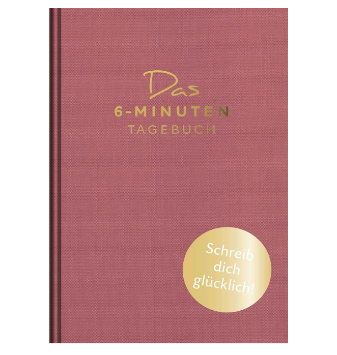 Altrosafarbenes Buchcover mit dem goldenen Titel „Das 6-MINUTEN TAGEBUCH“. Ein runder, goldener Aufkleber rechts unten trägt die Aufschrift „Schreib dich glücklich!“.