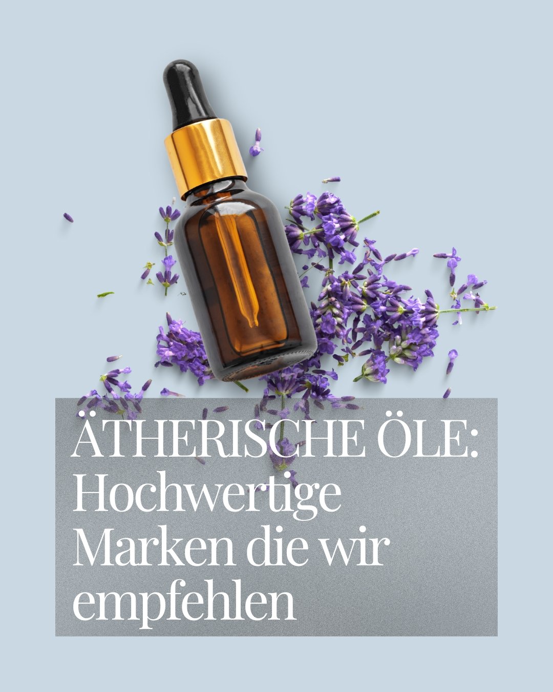 Braunes Pipettenfläschchen auf Lavendelblüten mit dem Text Ätherische Öle: Hochwertige Marken die wir empfehlen