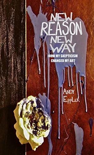 The Book "New Reason New Way: how my skepticism changed my art"