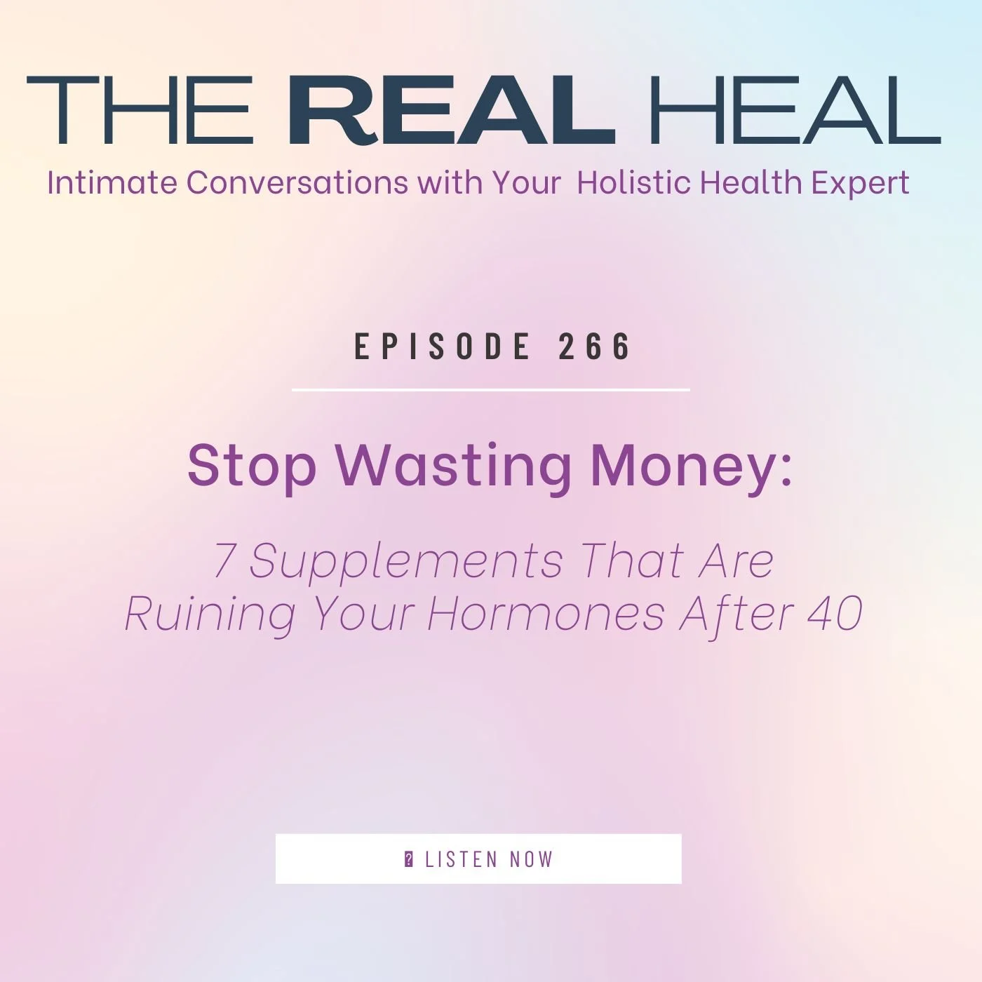 Episode 266 Cover -  Stop Wasting Money: 7 Supplements That Are Ruining Your Hormones After 40