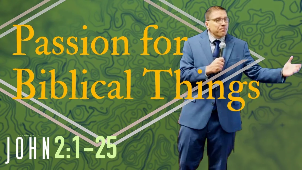 THE GOSPEL OF JOHN - Passion for Biblical Things (John 2:1-25)