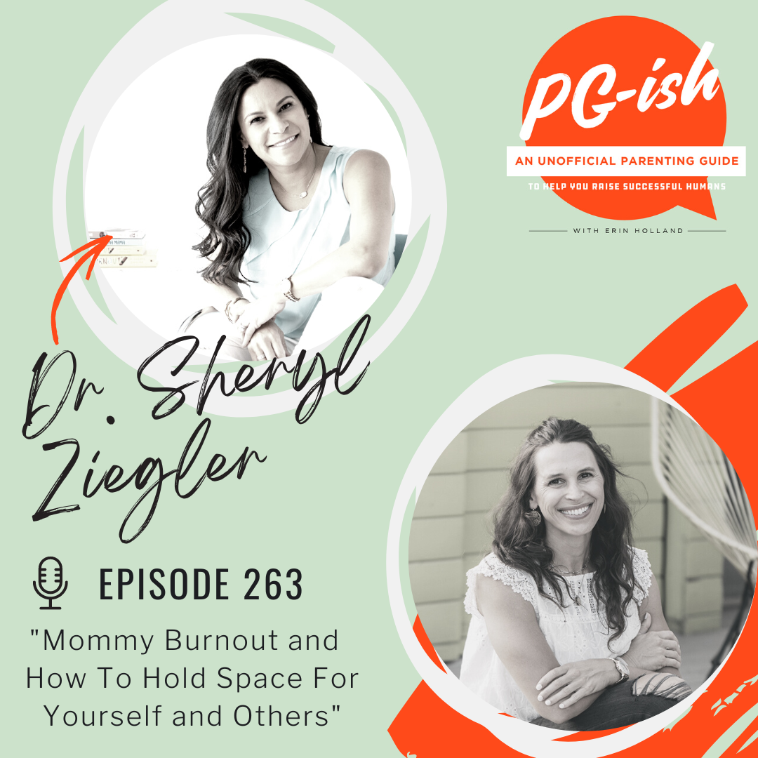 263. Mommy burnout and how to hold space for yourself and others, a conversation with Dr. Sheryl Ziegler
