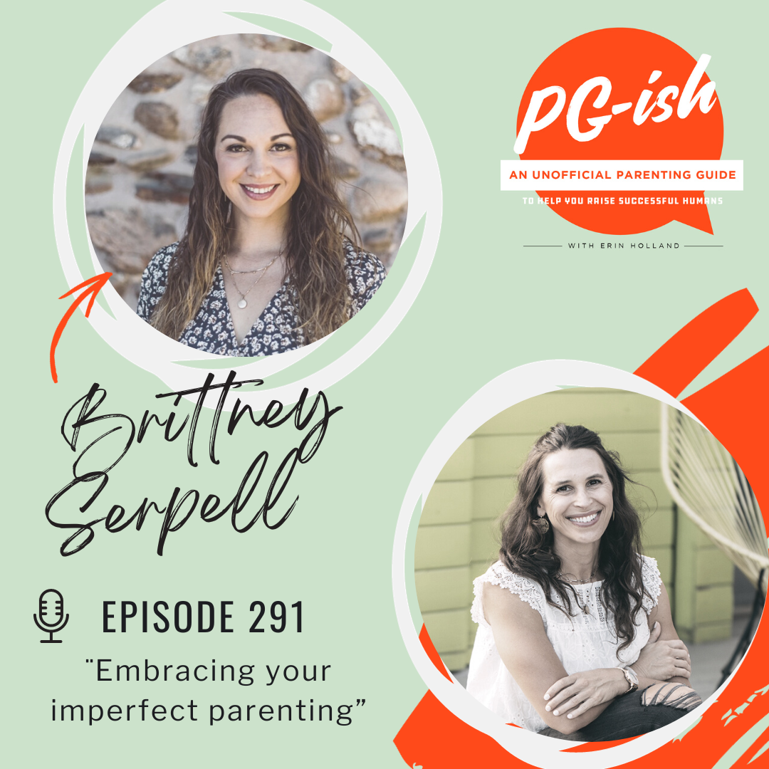 291. Embracing your imperfect parenting, an interview with Brittney Serpell