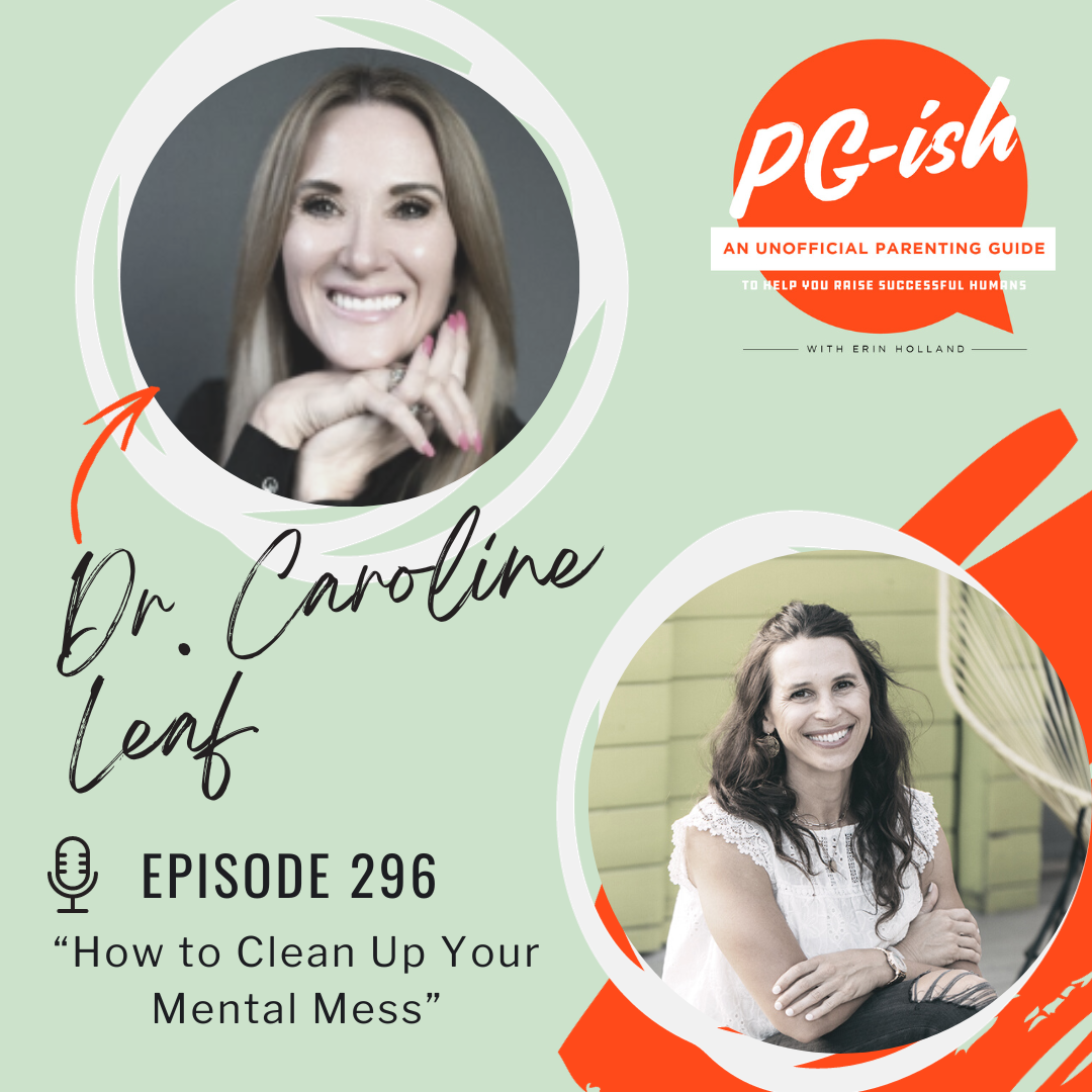 296. How to clean up your mental mess, an interview with Dr. Caroline Leaf