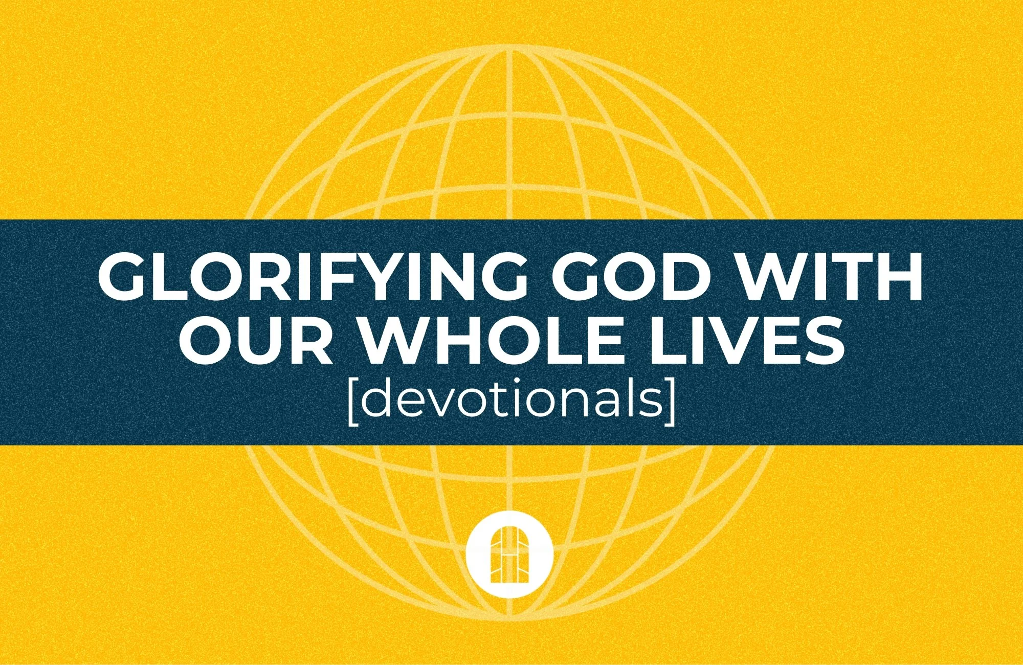 GLORIFYING GOD WITH OUR WHOLE LIVES [DEVOS]