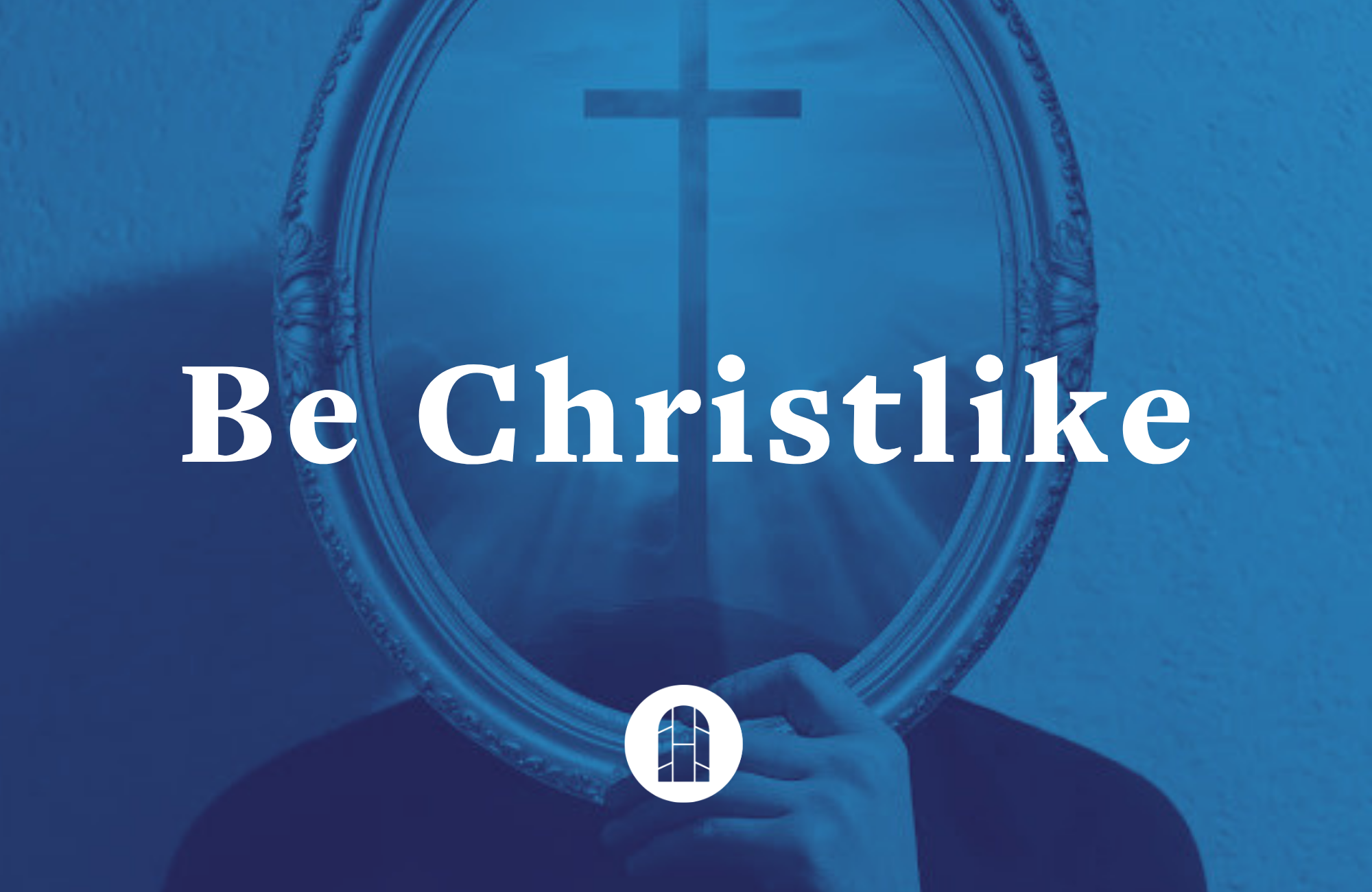 Be Christlike