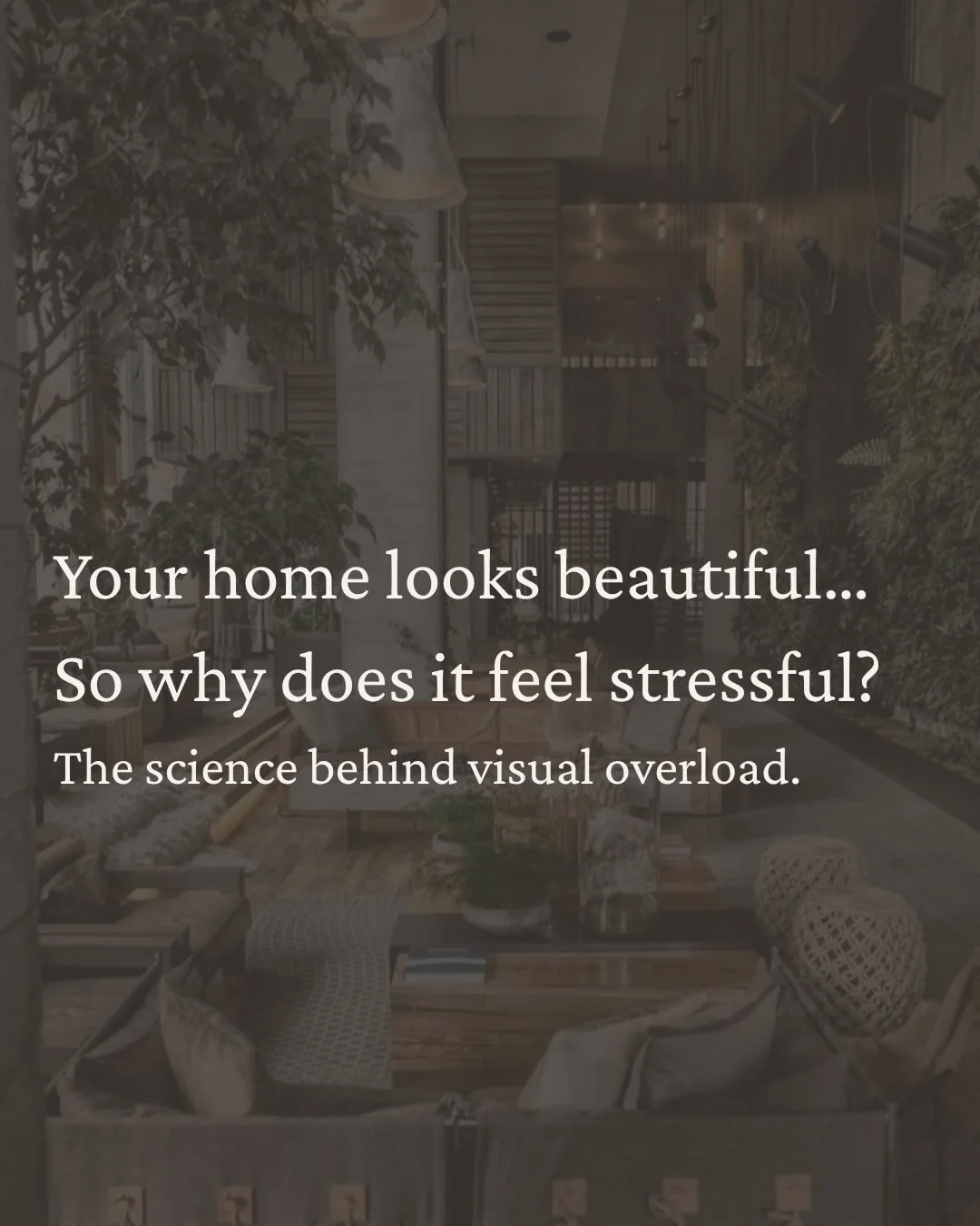 Your home can look beautiful and still feel mentally draining.
The reason is simple, your brain is constantly processing your surroundings. When there is too much visual information, even in a well-designed space, it increases cognitive load and subt