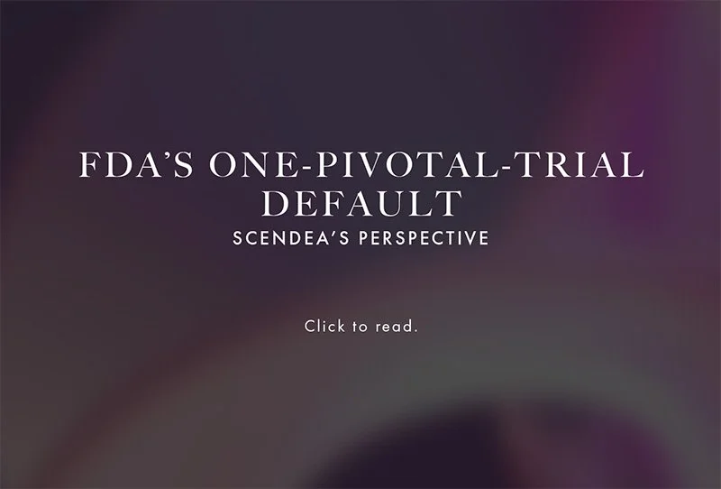 FDA’s One-Pivotal-Trial Default: Scendea’s Perspective