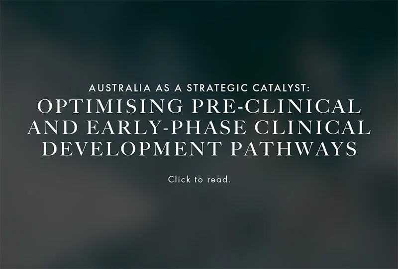 Australia as a Strategic Catalyst: Optimising Pre-Clinical and Early-Phase Clinical Development Pathways