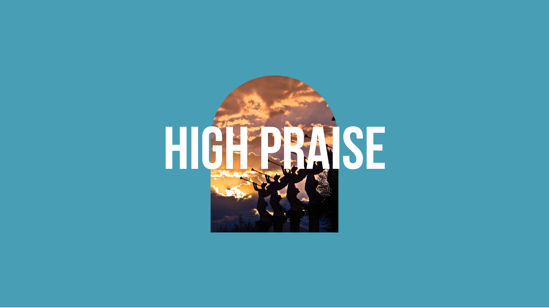 The Worship Arc: HIGH PRAISE!