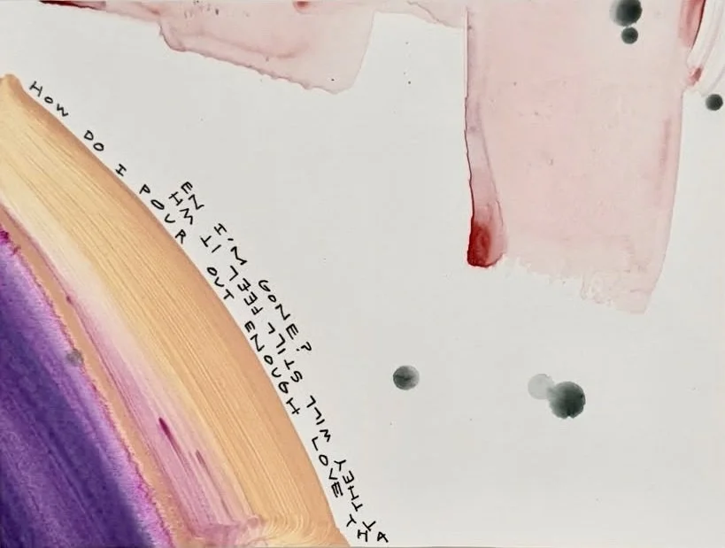 How Do I Pour Out Enough Love That They Will Still Feel It When I'm Gone - 16, 6"x8", Flashe/acrylic on panel, 2025