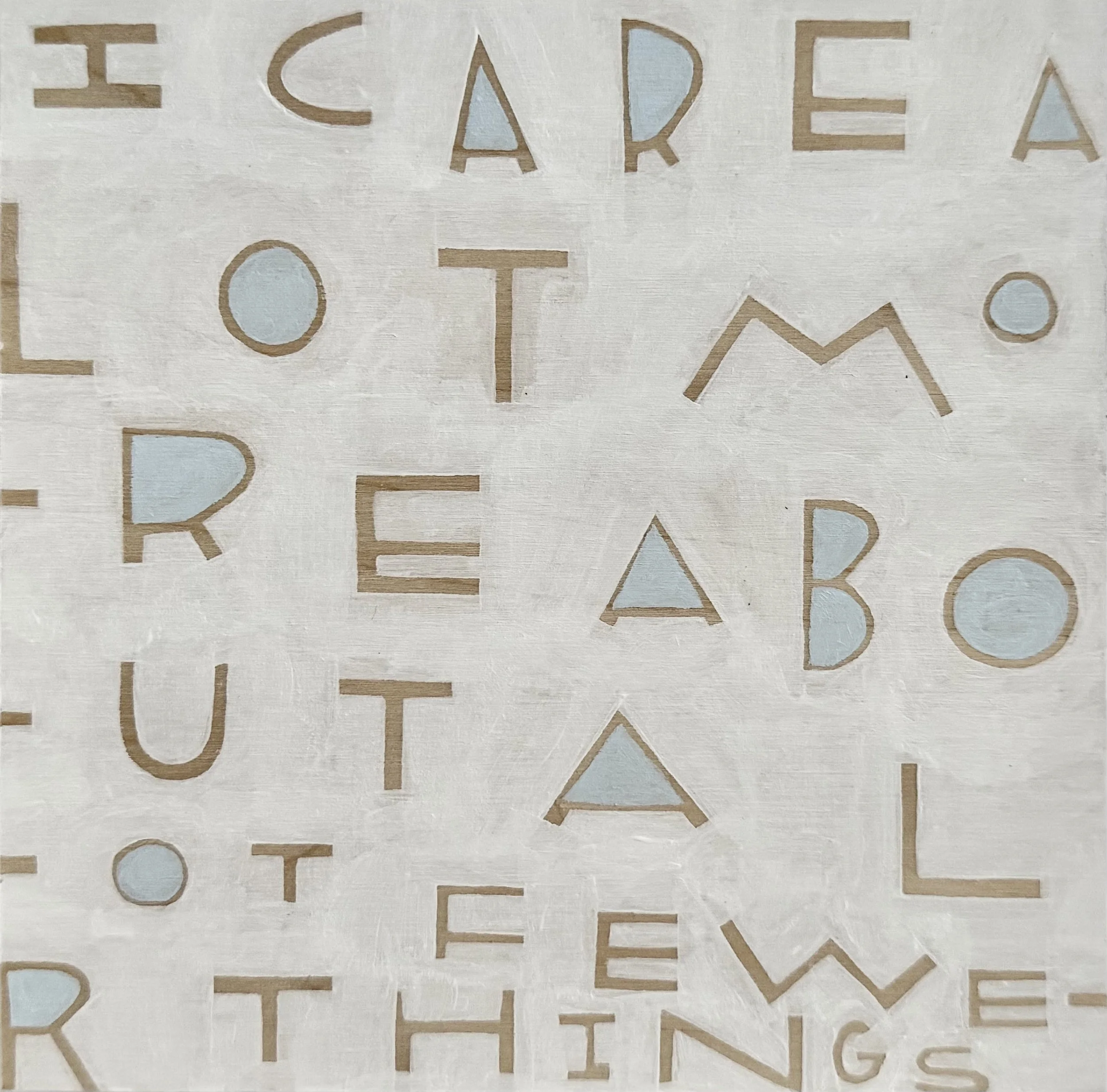 I Care a Lot More About a Lot Fewer Things - 30, 8"x8", Flashe/acrylic on panel, 2024 - SOLD